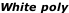 White poly