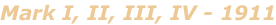 Mark I, II, III, IV - 1911