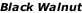 Black Walnut