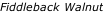 Fiddleback Walnut