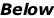 Below